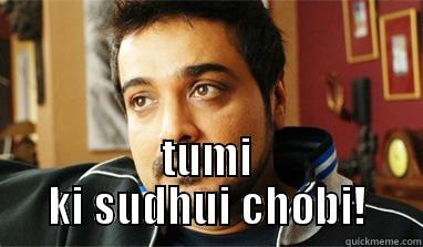  TUMI KI SUDHUI CHOBI! Misc