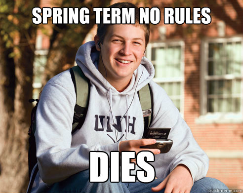 Spring Term No Rules Dies  College Freshman