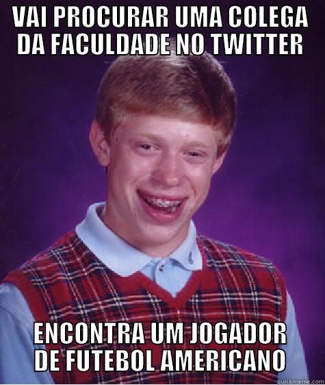 VAI PROCURAR UMA COLEGA DA FACULDADE NO TWITTER ENCONTRA UM JOGADOR DE FUTEBOL AMERICANO Bad Luck Brian