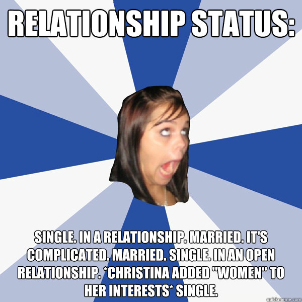 Relationship status: Single. In a relationship. Married. It's complicated. Married. Single. In an open relationship. *Christina added 