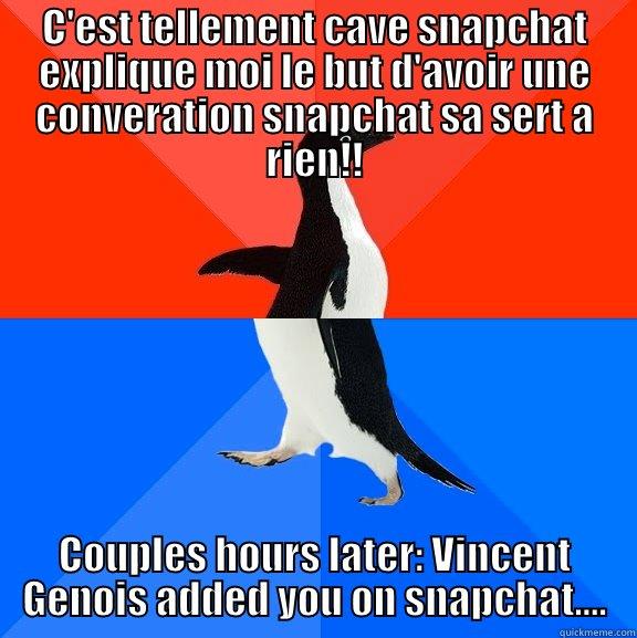 C'EST TELLEMENT CAVE SNAPCHAT EXPLIQUE MOI LE BUT D'AVOIR UNE CONVERATION SNAPCHAT SA SERT A RIEN!! COUPLES HOURS LATER: VINCENT GENOIS ADDED YOU ON SNAPCHAT.... Socially Awesome Awkward Penguin