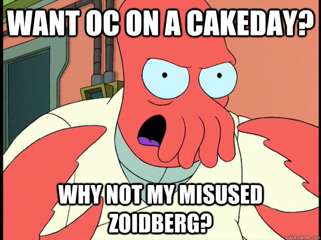 want oc on a cakeday? why not my misused zoidberg?  Lunatic Zoidberg