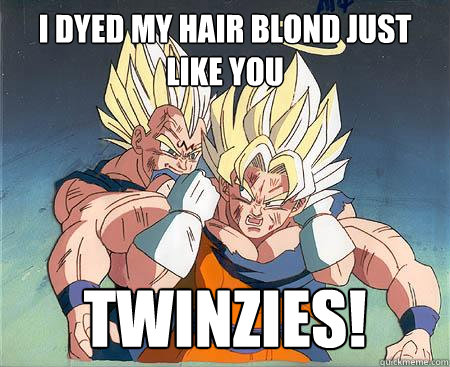 I dyed my hair blond just like you twinzies!  