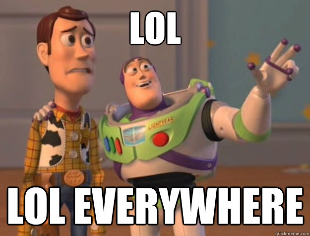 lol lol everywhere  Buzz Lightyear