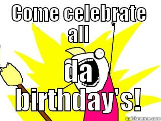 COME CELEBRATE ALL DA BIRTHDAY'S! All The Things
