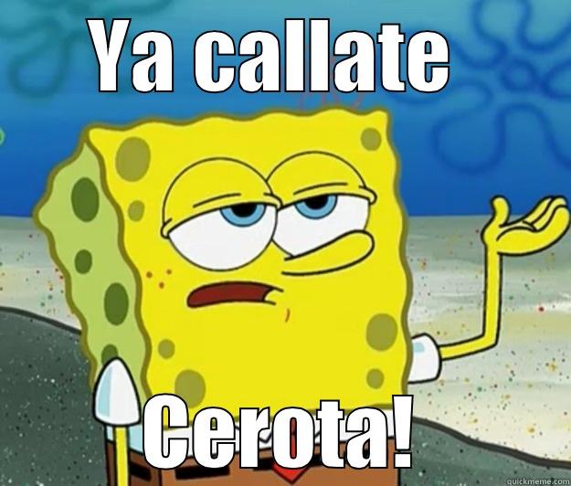 YA CALLATE  CEROTA! Tough Spongebob