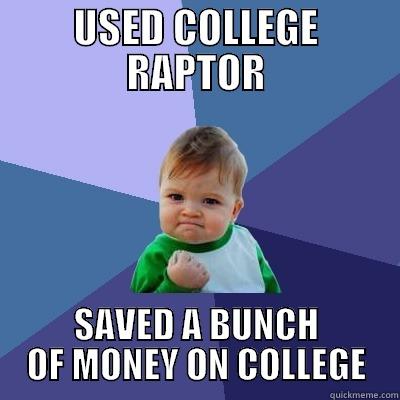 USED COLLEGE RAPTOR SAVED A BUNCH OF MONEY ON COLLEGE Success Kid