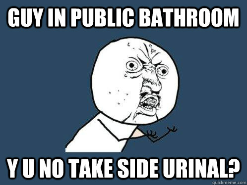 Guy in Public Bathroom Y U NO Take Side urinal?  Y U No
