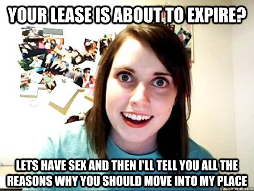 Your lease is about to expire? Lets have sex and then I'll tell you all the reasons why you should move into my place - Your lease is about to expire? Lets have sex and then I'll tell you all the reasons why you should move into my place  OAG Google Lattitude