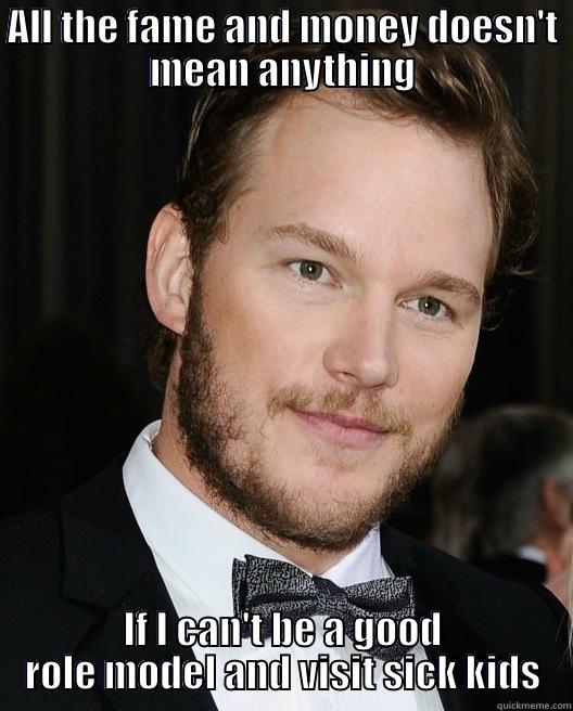 Good Guy Chris Pratt - ALL THE FAME AND MONEY DOESN'T MEAN ANYTHING IF I CAN'T BE A GOOD ROLE MODEL AND VISIT SICK KIDS Misc