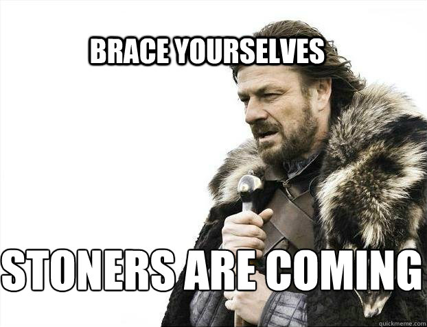 BRACE YOURSELves Stoners are coming  BRACE YOURSELF SOLO QUEUE