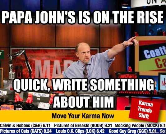 Papa john's is on the rise Quick, write something about him  Mad Karma with Jim Cramer