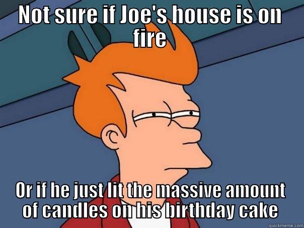 joe's birthday - NOT SURE IF JOE'S HOUSE IS ON FIRE OR IF HE JUST LIT THE MASSIVE AMOUNT OF CANDLES ON HIS BIRTHDAY CAKE Futurama Fry