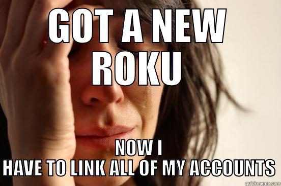 GOT A NEW ROKU NOW I HAVE TO LINK ALL OF MY ACCOUNTS First World Problems
