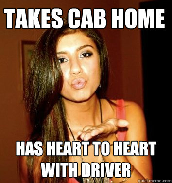 takes cab home has heart to heart with driver  the college sorostitute