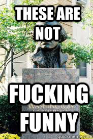 THESE ARE NOT FUCKING FUNNY  Ironic GWU