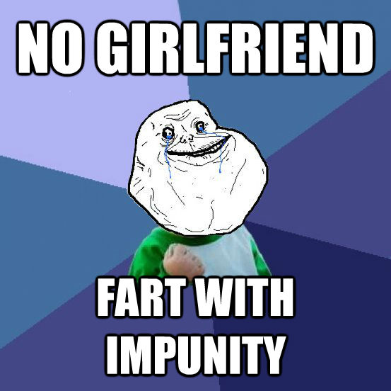 NO GIRLFRIEND FART WITH IMPUNITY  Forever Alone Success Kid