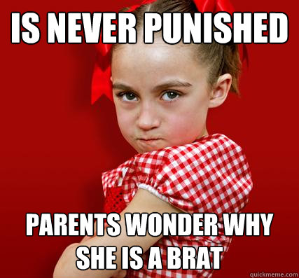 is never punished parents wonder why she is a brat - is never punished parents wonder why she is a brat  Spoiled Little Sister