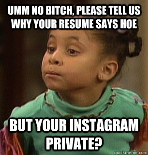 Umm No bitch, please tell us why your resume says HOE But your instagram private? - Umm No bitch, please tell us why your resume says HOE But your instagram private?  olivia kendall