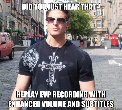 Did you just hear that? replay EVP recording with enhanced volume and subtitles  