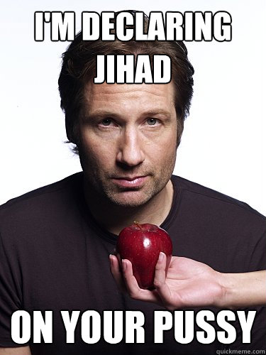 I'm Declaring Jihad
 On Your Pussy  