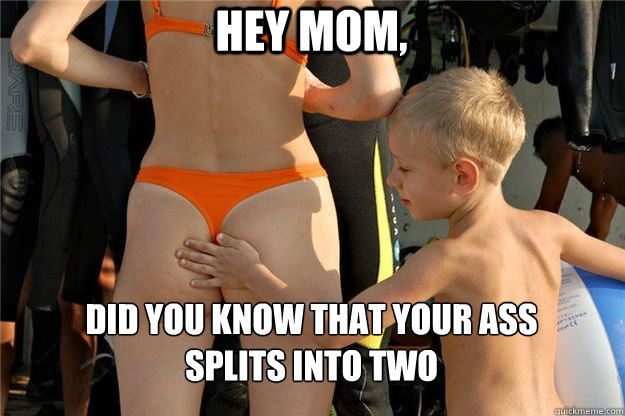 Hey Mom, Did you know that your ass                           
splits into two - Hey Mom, Did you know that your ass                           
splits into two  Ass Slap