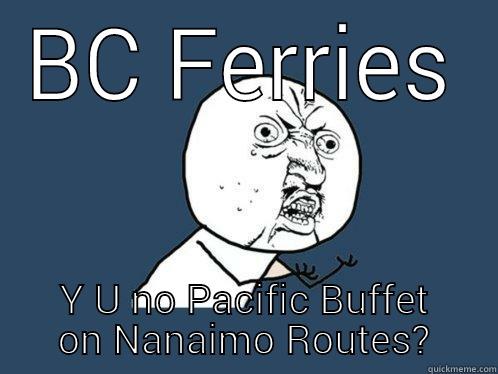 BC FERRIES Y U NO PACIFIC BUFFET ON NANAIMO ROUTES? Y U No