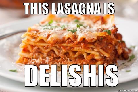          THIS LASAGNA IS                DELISHIS    Misc