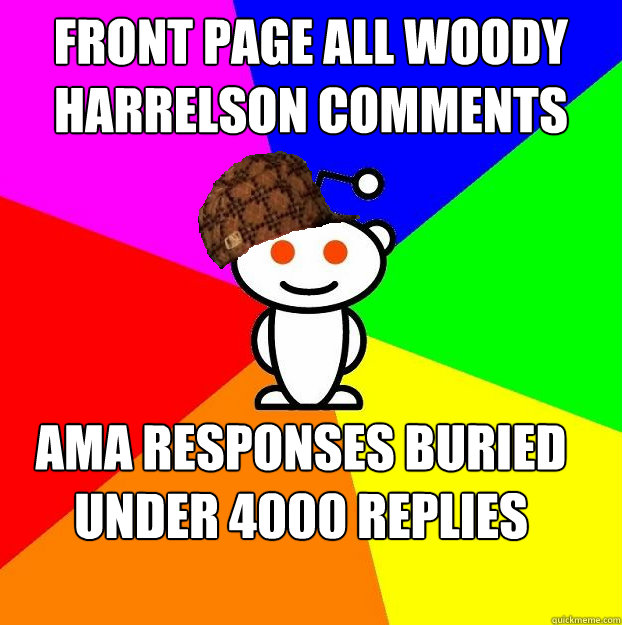 front page all woody harrelson comments ama responses buried under 4000 replies  Scumbag Redditor