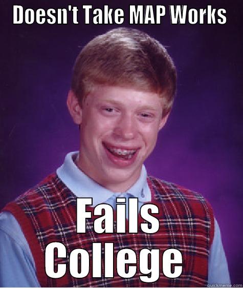 DOESN'T TAKE MAP WORKS FAILS COLLEGE  Bad Luck Brian