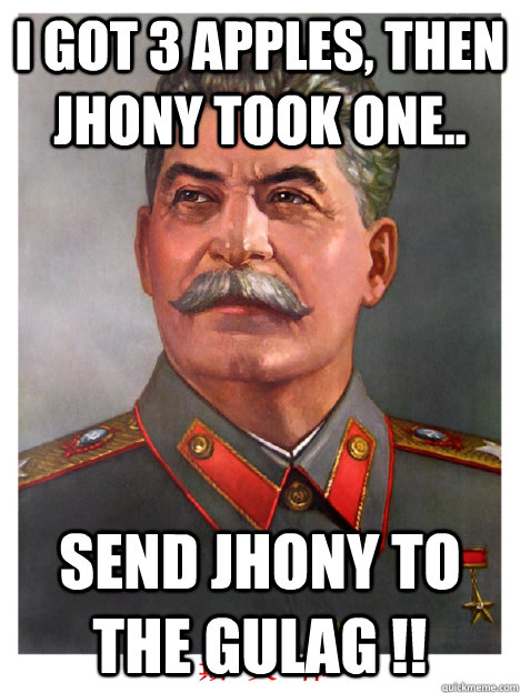 i got 3 apples, then jhony took one.. SEND JHONY TO THE GULAG !!  