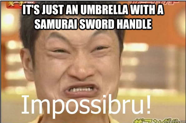 It's just an umbrella with a samurai sword handle   