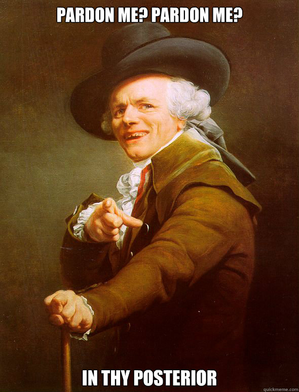 Pardon Me? Pardon Me? In thy posterior  - Pardon Me? Pardon Me? In thy posterior   Joseph Ducreux