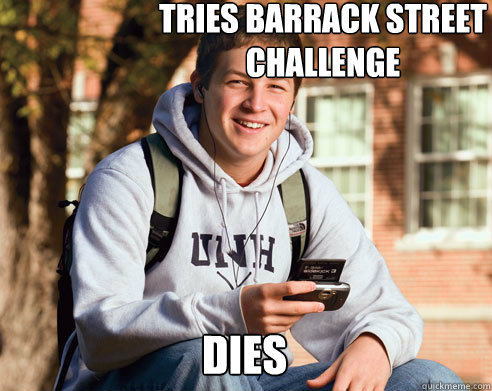 Tries barrack street challenge  dies  College Freshman