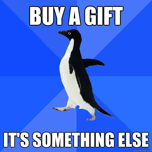Buy a gift It's something else  Socially Awkward Penguin