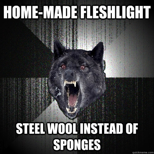 Home-made fleshlight steel wool instead of sponges - Home-made fleshlight steel wool instead of sponges  Insanity Wolf