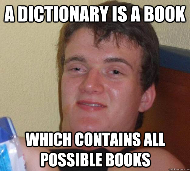 A dictionary is a book Which contains all possible books  10 Guy