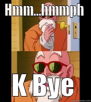 HMM...HMMPH  K BYE  Misc