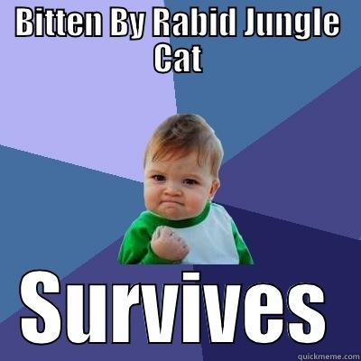BITTEN BY RABID JUNGLE CAT SURVIVES Success Kid
