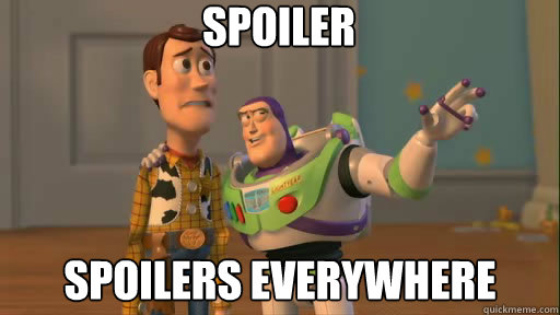 spoiler  spoilers everywhere - spoiler  spoilers everywhere  Everywhere