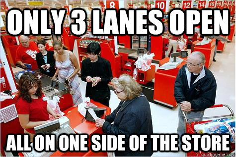 Only 3 lanes open All on one side of the store - Only 3 lanes open All on one side of the store  Scumbag Target