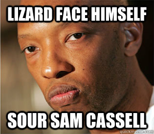 Lizard Face Himself Sour Sam Cassell - Lizard Face Himself Sour Sam Cassell  Jacob Doherty