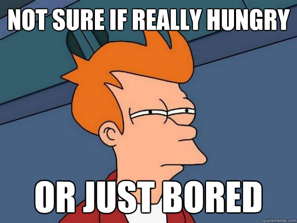 Not sure if really hungry or just bored  Futurama Fry