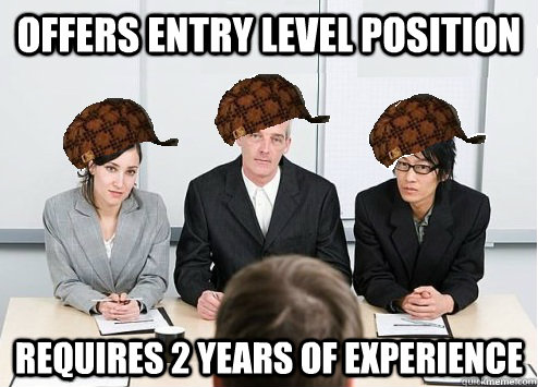 Offers entry level position Requires 2 years of experience  Scumbag Employer