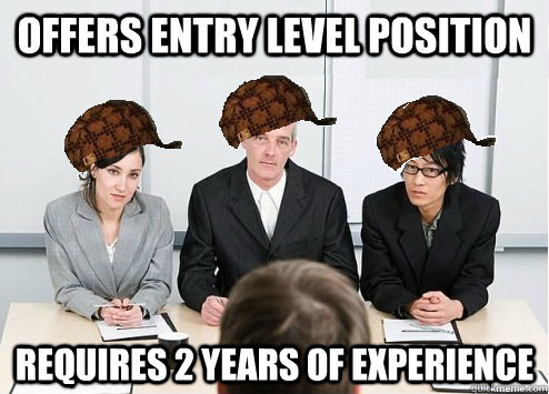 Offers entry level position Requires 2 years of experience - Offers entry level position Requires 2 years of experience  Scumbag Employer