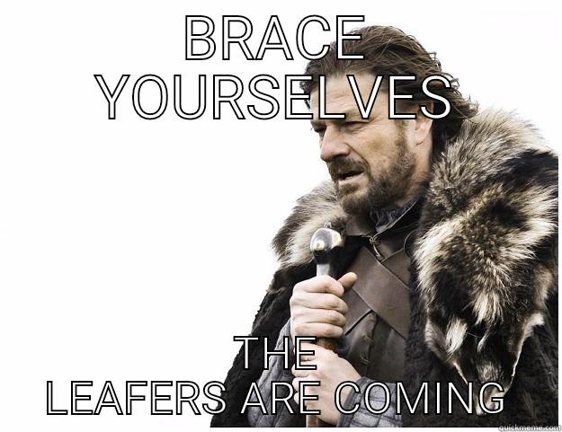 BRACE YOURSELVES THE LEAFERS ARE COMING Imminent Ned