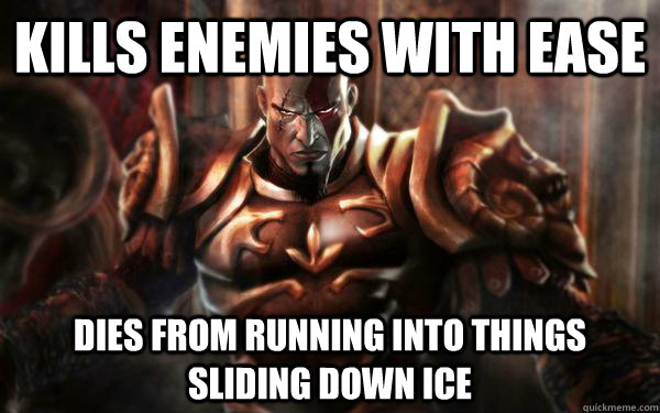 kills enemies with ease dies from running into things sliding down ice  