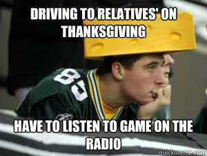Driving to Relatives' on Thanksgiving Have to listen to game on the radio  