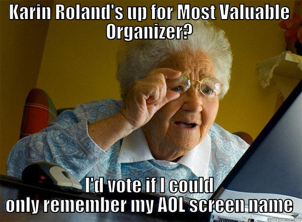 KARIN ROLAND'S UP FOR MOST VALUABLE ORGANIZER? I'D VOTE IF I COULD ONLY REMEMBER MY AOL SCREEN NAME Grandma finds the Internet