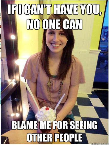 if i can't have you, no one can blame me for seeing other people - if i can't have you, no one can blame me for seeing other people  Misunderstood Girlfriend